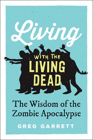 Living with a Zombie Apocalypse: 7 Questions for Greg Garrett – Sacred ...